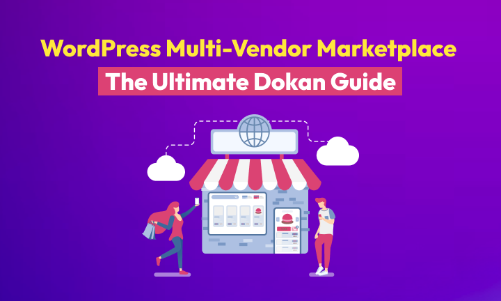 How to Build a WordPress Multivendor Marketplace with Dokan (2026 Guide)