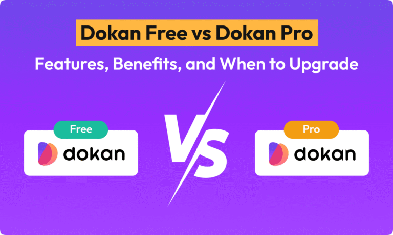 Dokan Free vs Dokan Pro in 2026: Features, Pricing & When to Upgrade