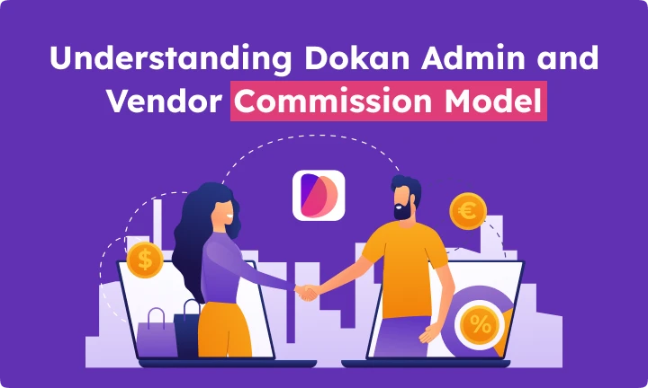 Dokan Commission Model Explained: Admin and Vendor Commissions