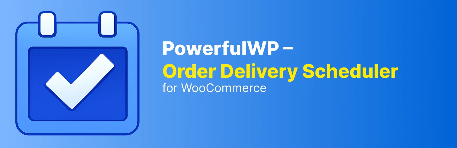 PowerfulWP – Order Delivery Scheduler for WooCommerce